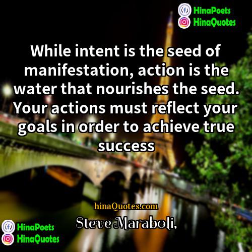Steve Maraboli Quotes | While intent is the seed of manifestation,